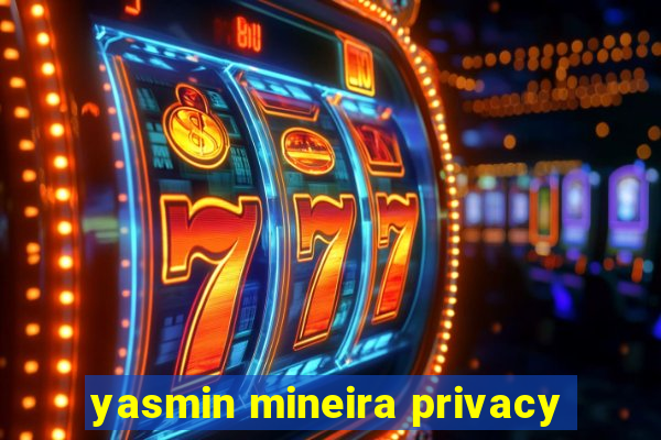 yasmin mineira privacy